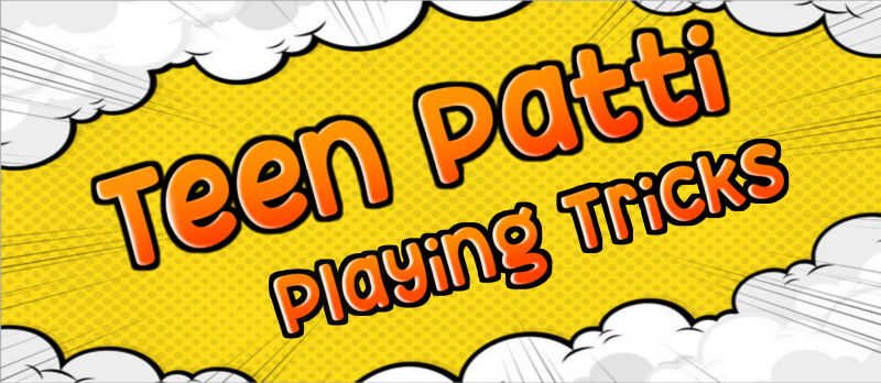 Improve Your Teen Patti Playing Skills